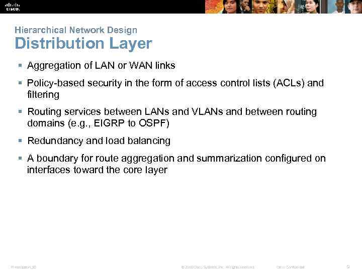 Hierarchical Network Design Distribution Layer § Aggregation of LAN or WAN links § Policy-based