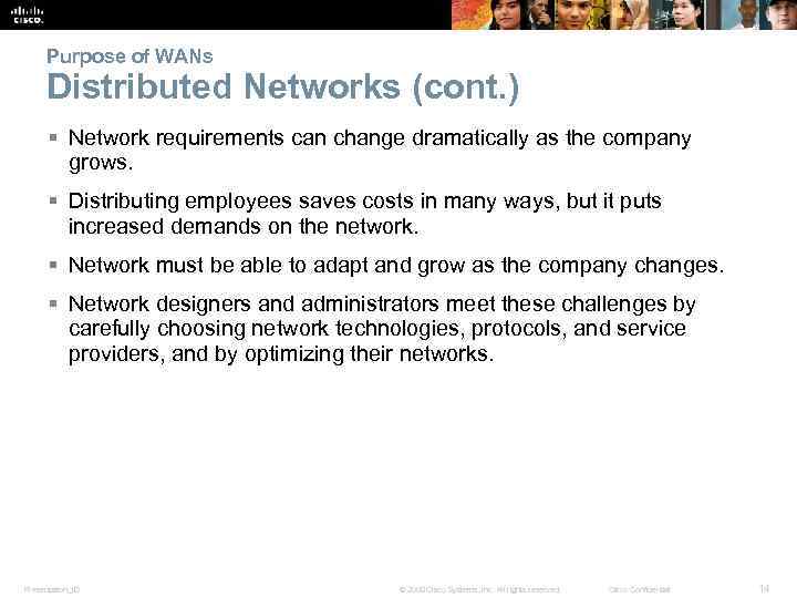 Purpose of WANs Distributed Networks (cont. ) § Network requirements can change dramatically as