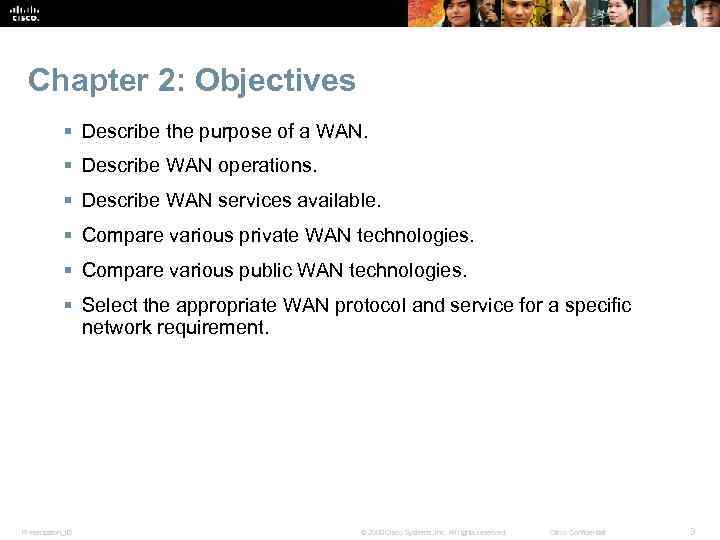 Chapter 2: Objectives § Describe the purpose of a WAN. § Describe WAN operations.