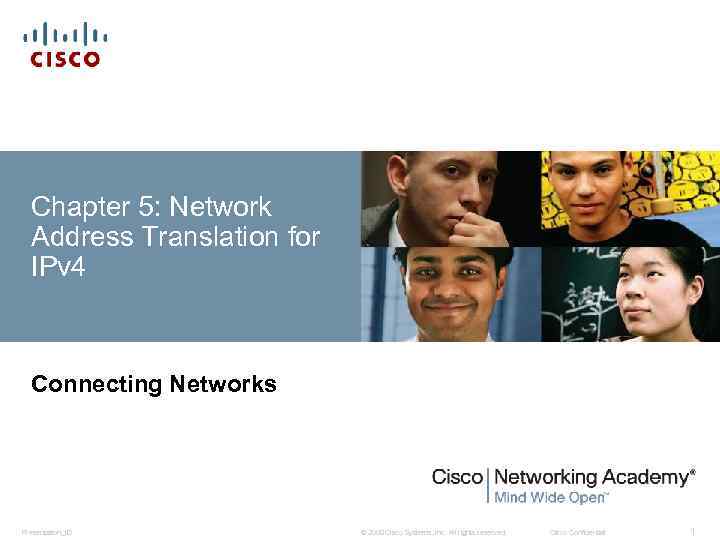 Chapter 5: Network Address Translation for IPv 4 Connecting Networks Presentation_ID © 2008 Cisco
