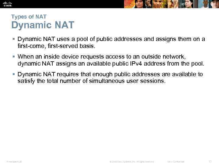 Types of NAT Dynamic NAT § Dynamic NAT uses a pool of public addresses