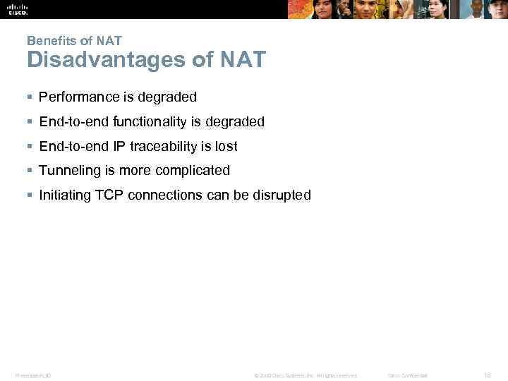Benefits of NAT Disadvantages of NAT § Performance is degraded § End-to-end functionality is