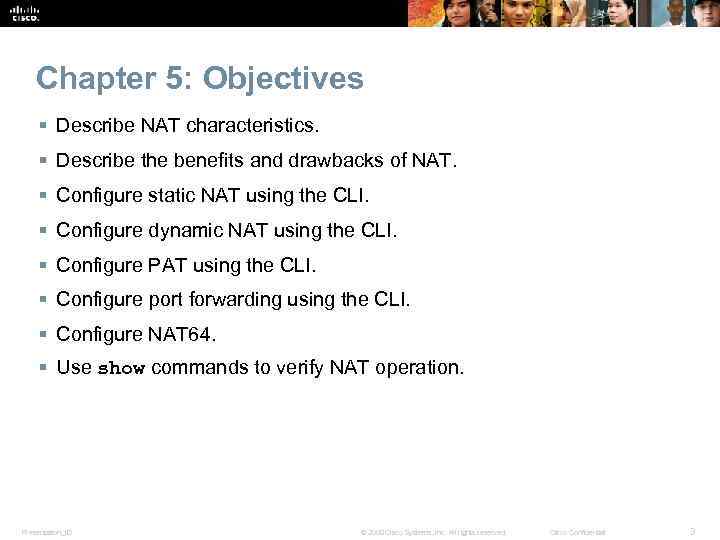 Chapter 5: Objectives § Describe NAT characteristics. § Describe the benefits and drawbacks of