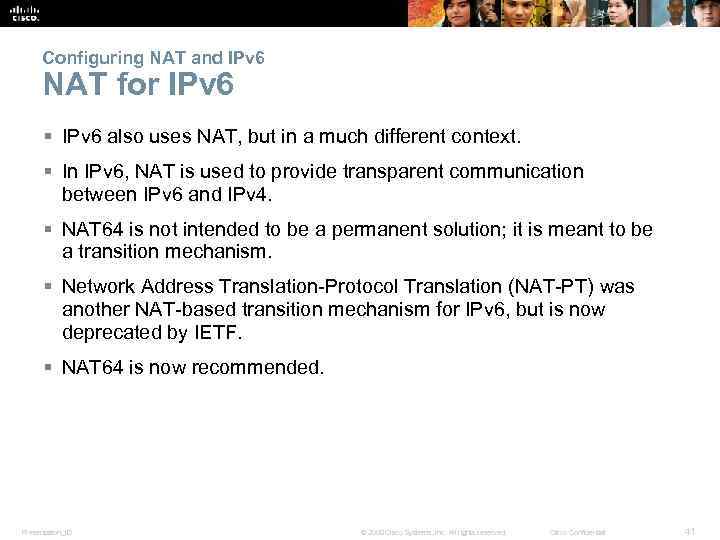 Configuring NAT and IPv 6 NAT for IPv 6 § IPv 6 also uses