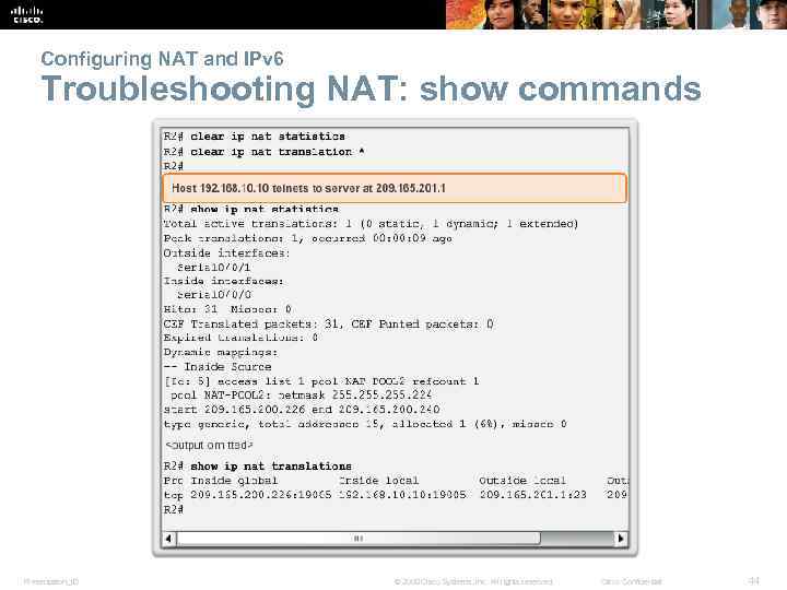 Configuring NAT and IPv 6 Troubleshooting NAT: show commands Presentation_ID © 2008 Cisco Systems,