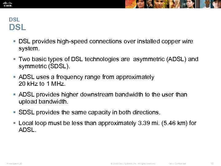 DSL § DSL provides high-speed connections over installed copper wire system. § Two basic