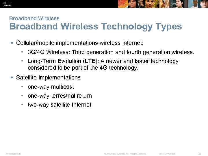 Broadband Wireless Technology Types § Cellular/mobile implementations wireless Internet: • 3 G/4 G Wireless: