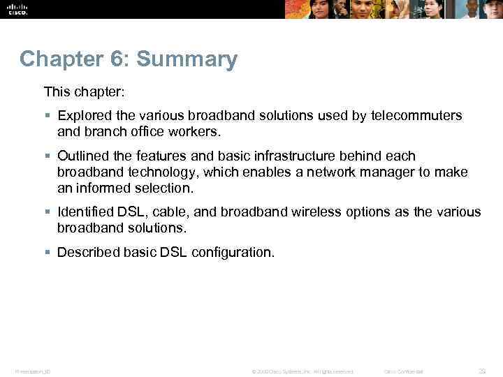 Chapter 6: Summary This chapter: § Explored the various broadband solutions used by telecommuters