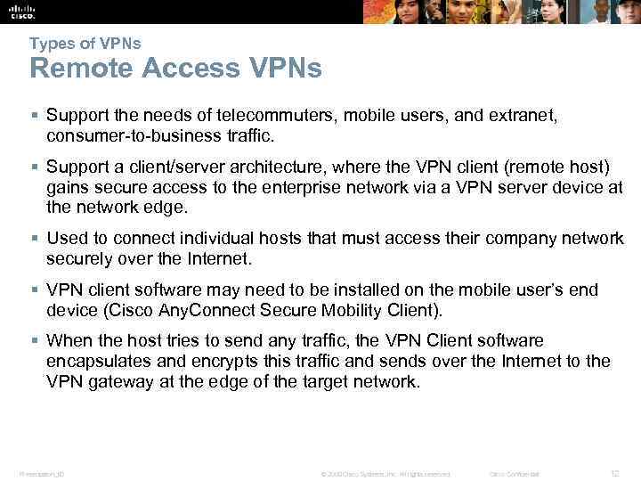Types of VPNs Remote Access VPNs § Support the needs of telecommuters, mobile users,
