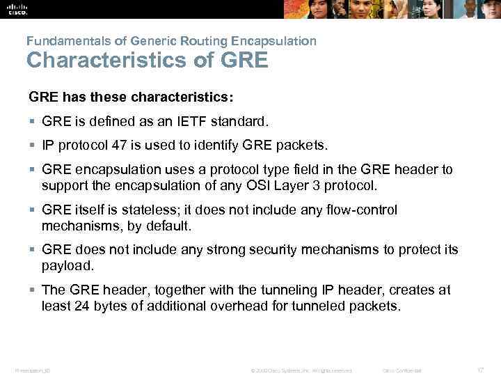 Fundamentals of Generic Routing Encapsulation Characteristics of GRE has these characteristics: § GRE is