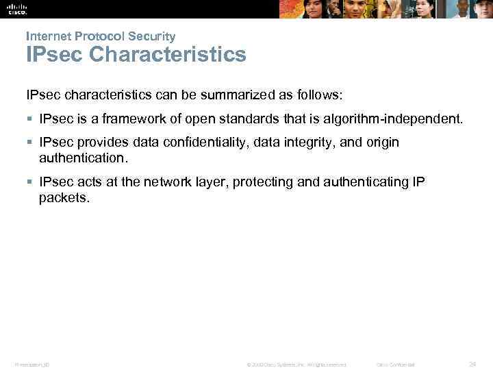 Internet Protocol Security IPsec Characteristics IPsec characteristics can be summarized as follows: § IPsec