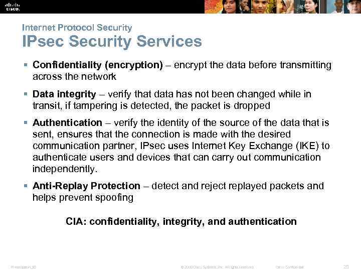 Internet Protocol Security IPsec Security Services § Confidentiality (encryption) – encrypt the data before