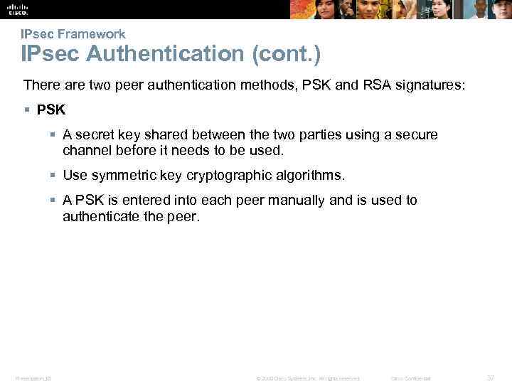 IPsec Framework IPsec Authentication (cont. ) There are two peer authentication methods, PSK and