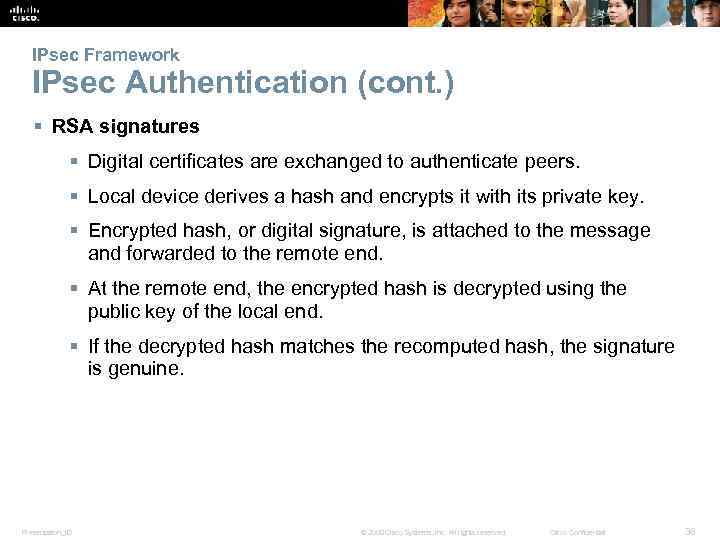 IPsec Framework IPsec Authentication (cont. ) § RSA signatures § Digital certificates are exchanged