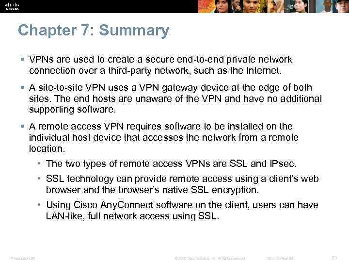 Chapter 7: Summary § VPNs are used to create a secure end-to-end private network