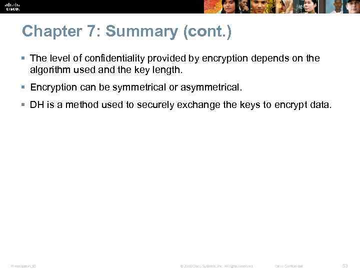 Chapter 7: Summary (cont. ) § The level of confidentiality provided by encryption depends
