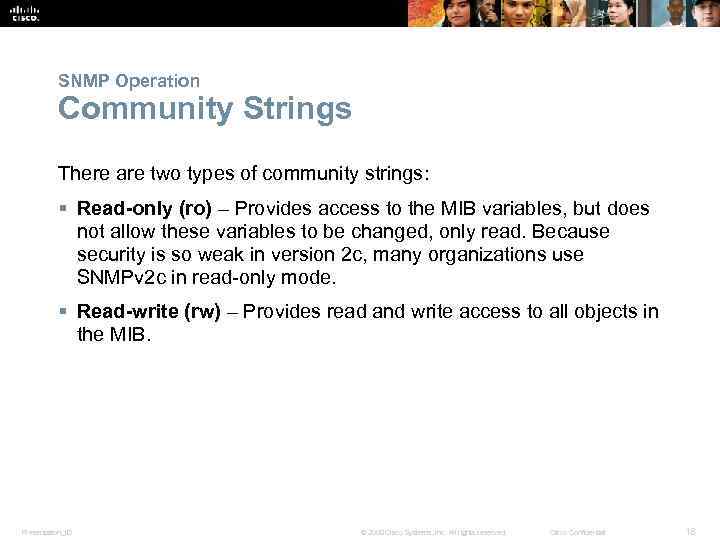 SNMP Operation Community Strings There are two types of community strings: § Read-only (ro)