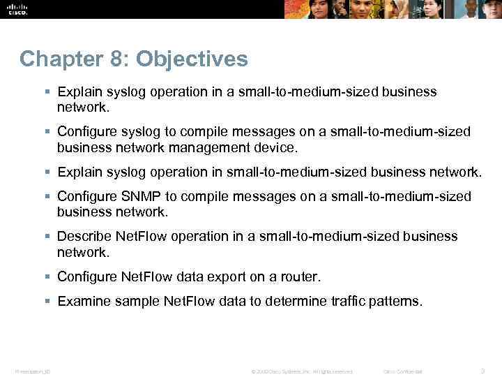 Chapter 8: Objectives § Explain syslog operation in a small-to-medium-sized business network. § Configure