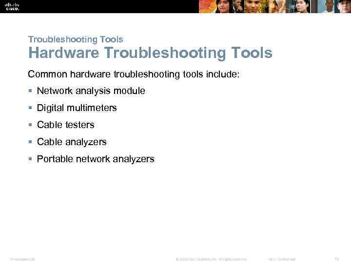 Troubleshooting Tools Hardware Troubleshooting Tools Common hardware troubleshooting tools include: § Network analysis module