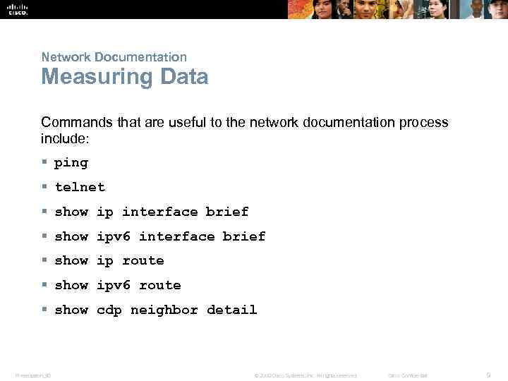 Network Documentation Measuring Data Commands that are useful to the network documentation process include: