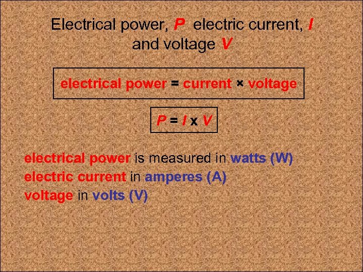 Electrical power, P electric current, I and voltage V electrical power = current ×
