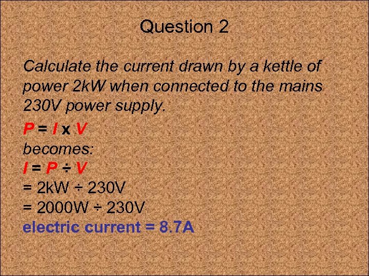Question 2 Calculate the current drawn by a kettle of power 2 k. W