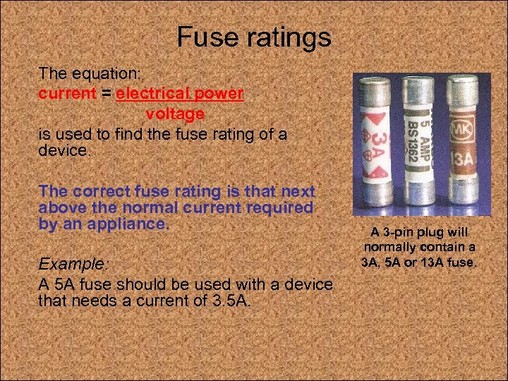 Fuse ratings The equation: current = electrical power voltage is used to find the