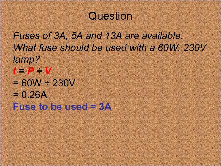 Question Fuses of 3 A, 5 A and 13 A are available. What fuse