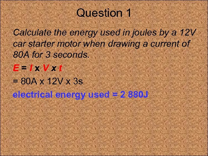 Question 1 Calculate the energy used in joules by a 12 V car starter