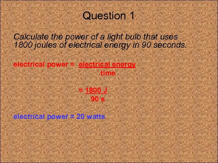 Question 1 Calculate the power of a light bulb that uses 1800 joules of
