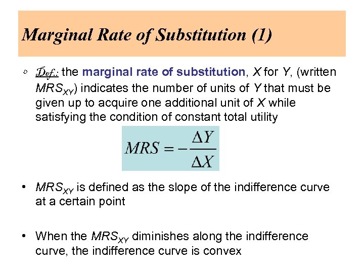 Marginal Rate of Substitution (1) • Def. : the marginal rate of substitution, X