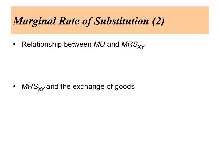 Marginal Rate of Substitution (2) • Relationship between MU and MRSXY • MRSXY and