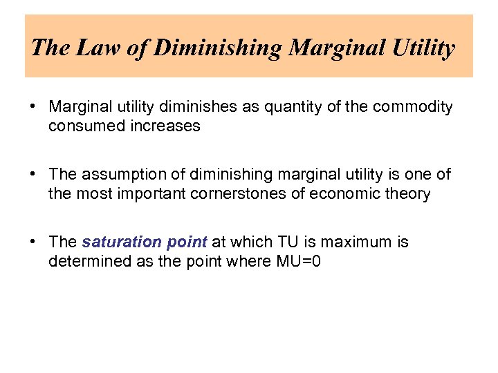 The Law of Diminishing Marginal Utility • Marginal utility diminishes as quantity of the