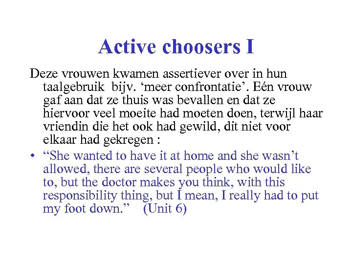 Active choosers I Deze vrouwen kwamen assertiever over in hun taalgebruik bijv. ‘meer confrontatie’.