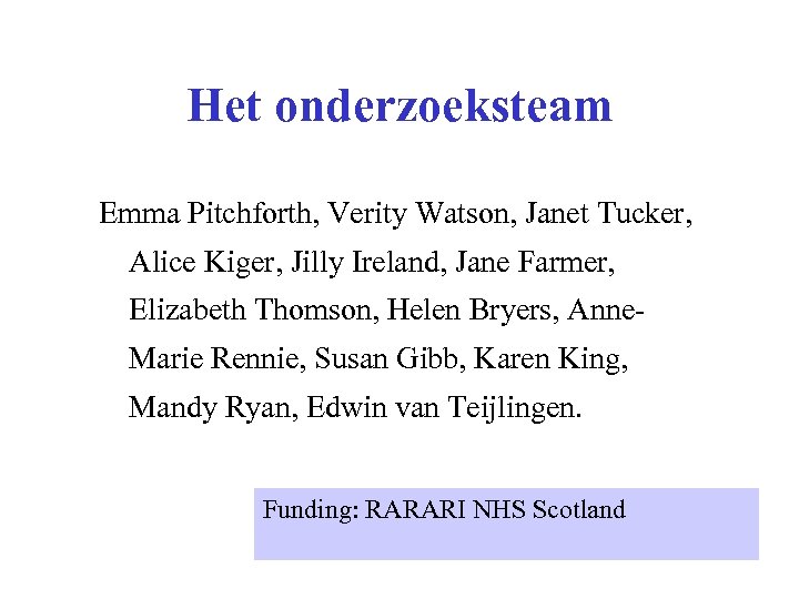 Het onderzoeksteam Emma Pitchforth, Verity Watson, Janet Tucker, Alice Kiger, Jilly Ireland, Jane Farmer,