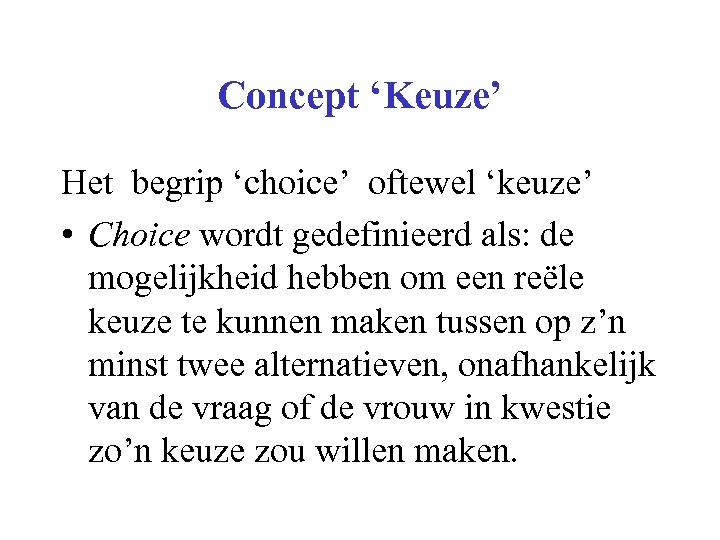 Concept ‘Keuze’ Het begrip ‘choice’ oftewel ‘keuze’ • Choice wordt gedefinieerd als: de mogelijkheid