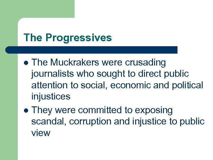 The Progressives The Muckrakers were crusading journalists who sought to direct public attention to