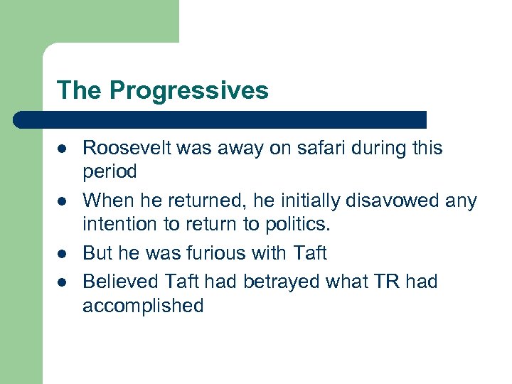 The Progressives l l Roosevelt was away on safari during this period When he