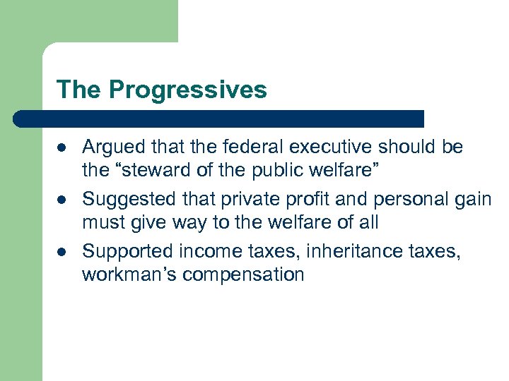 The Progressives l l l Argued that the federal executive should be the “steward