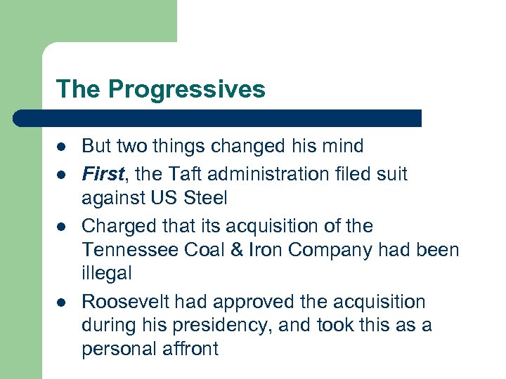 The Progressives l l But two things changed his mind First, the Taft administration