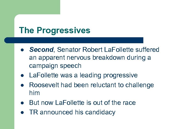 The Progressives l l l Second, Senator Robert La. Follette suffered an apparent nervous