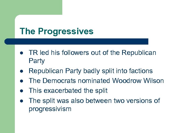 The Progressives l l l TR led his followers out of the Republican Party