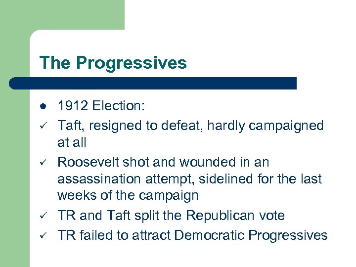 The Progressives l ü ü 1912 Election: Taft, resigned to defeat, hardly campaigned at