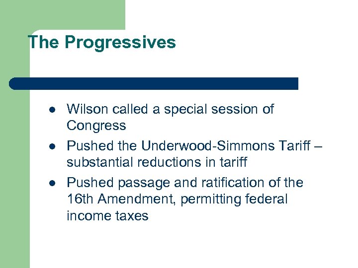 The Progressives l l l Wilson called a special session of Congress Pushed the