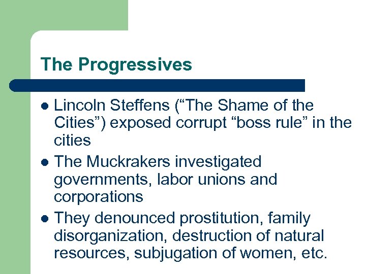 The Progressives Lincoln Steffens (“The Shame of the Cities”) exposed corrupt “boss rule” in