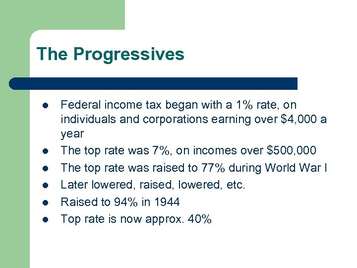 The Progressives l l l Federal income tax began with a 1% rate, on