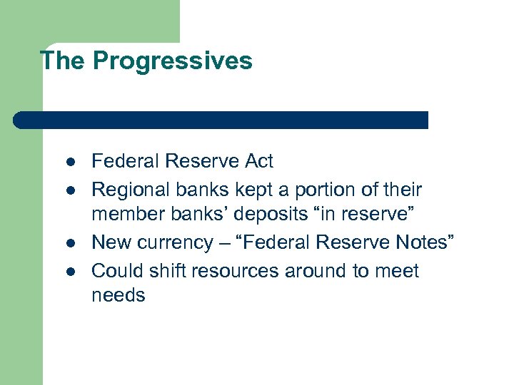 The Progressives l l Federal Reserve Act Regional banks kept a portion of their