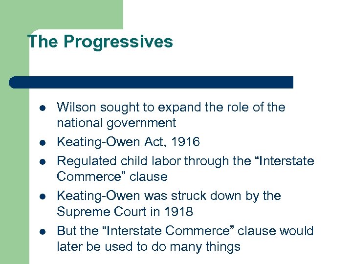 The Progressives l l l Wilson sought to expand the role of the national