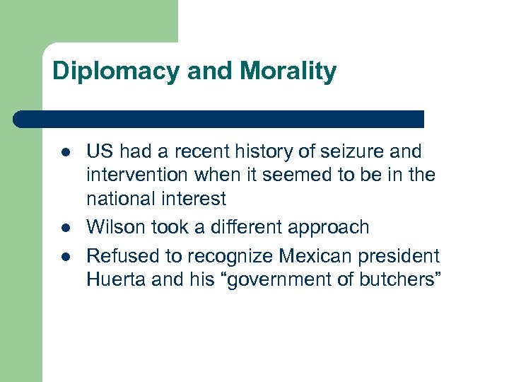 Diplomacy and Morality l l l US had a recent history of seizure and