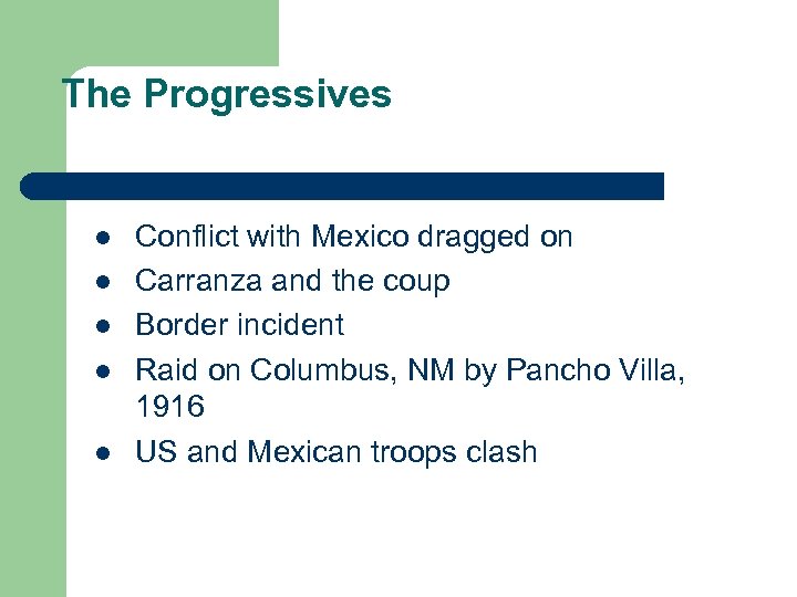 The Progressives l l l Conflict with Mexico dragged on Carranza and the coup